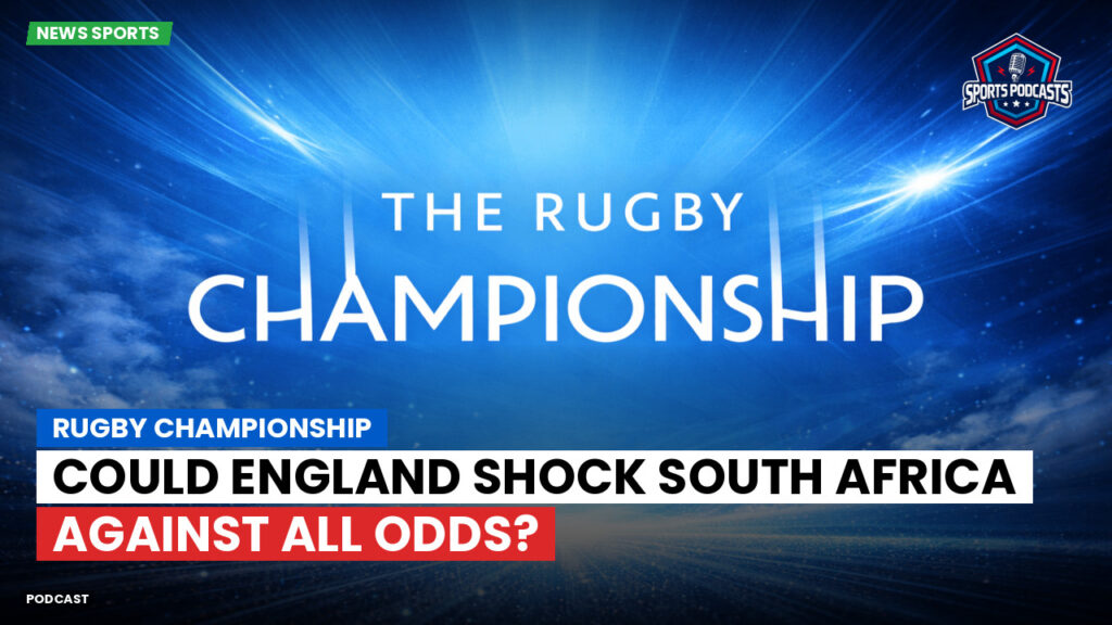 Rugby Championship Podcast: Rugby Championship : Could England Shock South Africa Against All Odds?