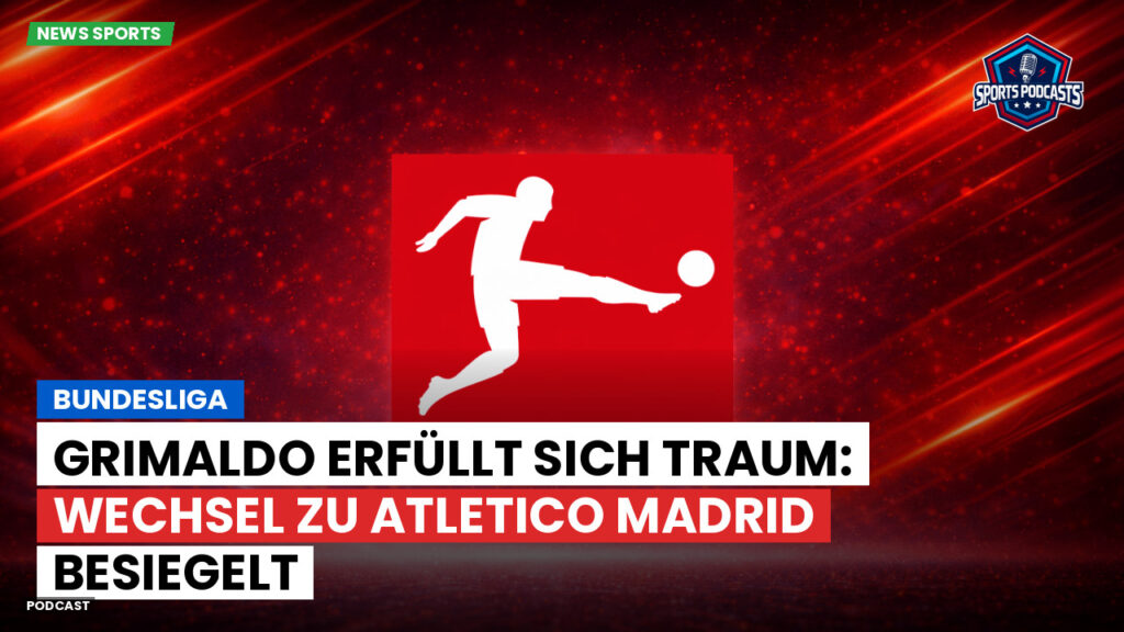 LaLiga Podcast: Bundesliga : Grimaldo erfüllt sich Traum: Wechsel zu Atletico Madrid besiegelt