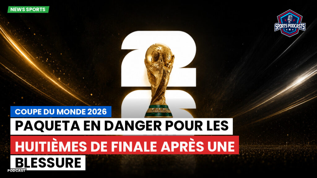 Coupe du Monde de football 2026 Podcast: Coupe du monde 2026 : Paqueta en danger pour les huitièmes de finale après une blessure