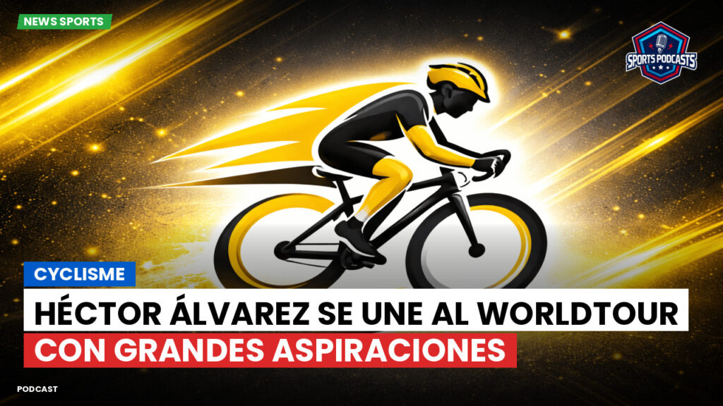 Ciclismo Podcast: Cyclisme : Héctor Álvarez se une al WorldTour con grandes aspiraciones