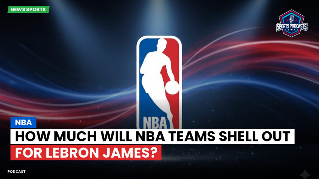 NBA Podcast: How much will NBA teams shell out for LeBron James?