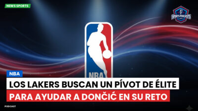 NBA Podcast: NBA : Los Lakers buscan un pívot de élite para ayudar a Dončić en su reto