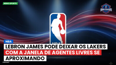NBA Podcast: NBA: LeBron James pode deixar os Lakers com a janela de agentes livres se aproximando