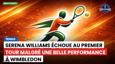 Tennis Podcast: Tennis : Serena Williams échoue au premier tour malgré une belle performance à Wimbledon