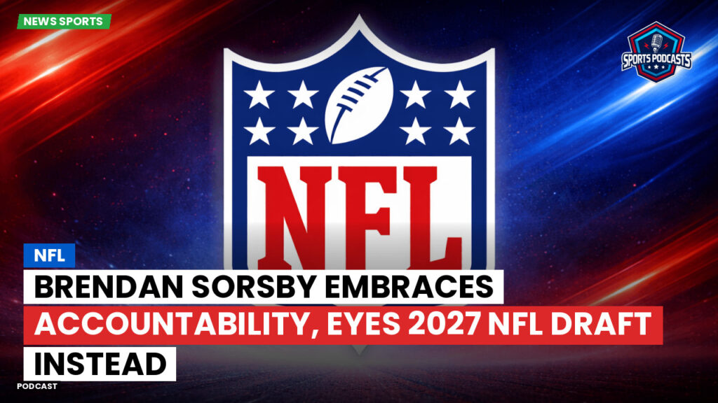 NFL Podcast: Brendan Sorsby Embraces Accountability, Eyes 2027 NFL Draft Instead