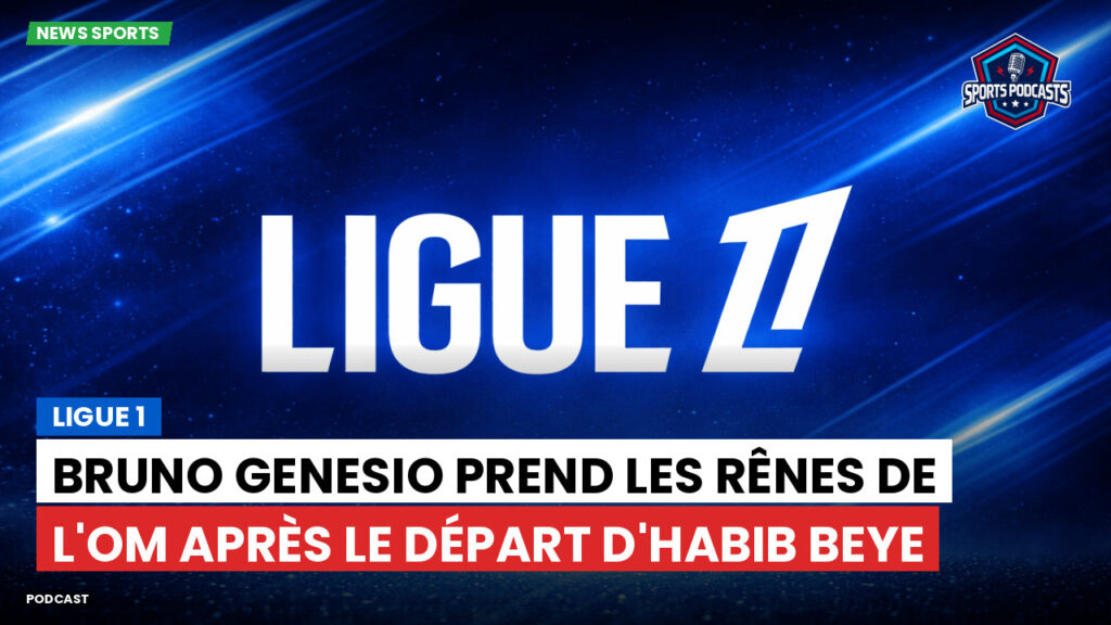 Ligue 1 Podcast: Ligue 1 : Bruno Genesio prend les rênes de l'OM après le départ d'Habib Beye