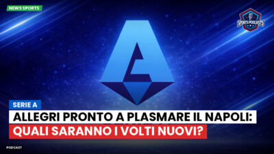 Serie A Podcast: Serie A : Allegri pronto a plasmare il Napoli: quali saranno i volti nuovi?