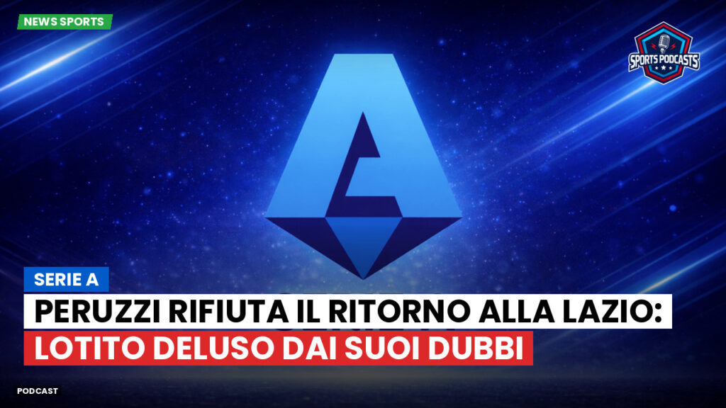 Serie A Podcast: Serie A : Peruzzi rifiuta il ritorno alla Lazio: Lotito deluso dai suoi dubbi