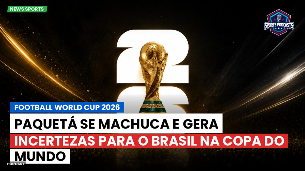 Copa do Mundo de Futebol 2026 Podcast: Paquetá se machuca e gera incertezas para o Brasil na Copa do Mundo