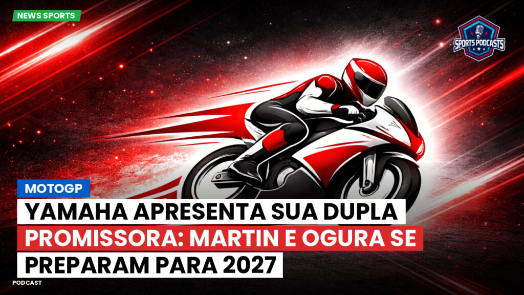 MotoGP Podcast: MotoGP : Yamaha apresenta sua dupla promissora: Martin e Ogura se preparam para 2027