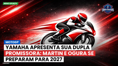 MotoGP Podcast: MotoGP : Yamaha apresenta sua dupla promissora: Martin e Ogura se preparam para 2027