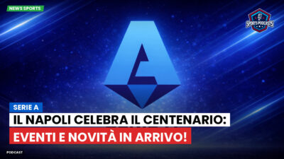Serie A Podcast: Serie A : Il Napoli celebra il Centenario: eventi e novità in arrivo!
