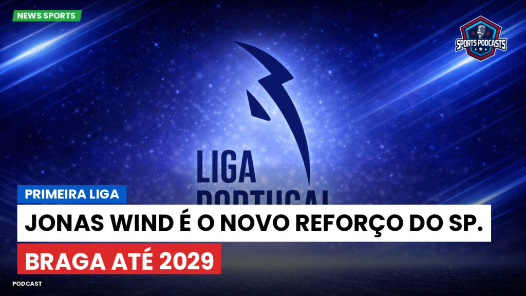 Primeira Liga Podcast: Primeira Liga : Jonas Wind é o novo reforço do Sp. Braga até 2029