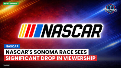 NASCAR Podcast: NASCAR's Sonoma Race Sees Significant Drop in Viewership