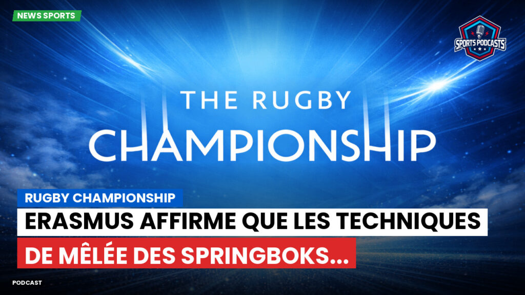 Rugby Championship Podcast: Rugby Championship : Erasmus affirme que les techniques de mêlée des Springboks...