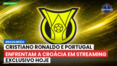 Brasileirão Podcast: Brasileirão : Cristiano Ronaldo e Portugal enfrentam a Croácia em streaming exclusivo hoje