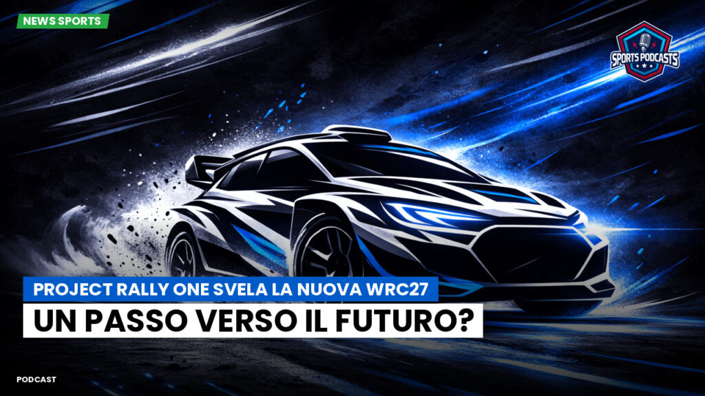 WRC Rally Podcast: Project Rally One svela la nuova WRC27: un passo verso il futuro?