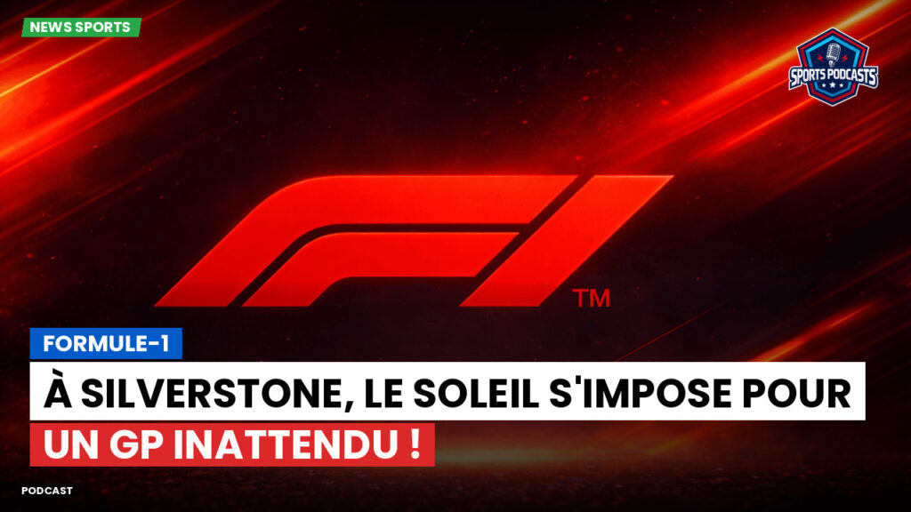Formule 1 Podcast: Formule-1 : À Silverstone, le soleil s'impose pour un GP inattendu !