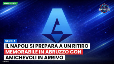 Serie A Podcast: Serie A : Il Napoli si prepara a un ritiro memorabile in Abruzzo con amichevoli in arrivo