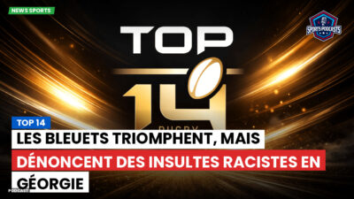 Top 14 Podcast: Top 14 : Les Bleuets triomphent, mais dénoncent des insultes racistes en Géorgie