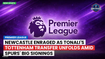 Premier League Podcast: Newcastle enraged as Tonali's Tottenham transfer unfolds amid Spurs' big signings
