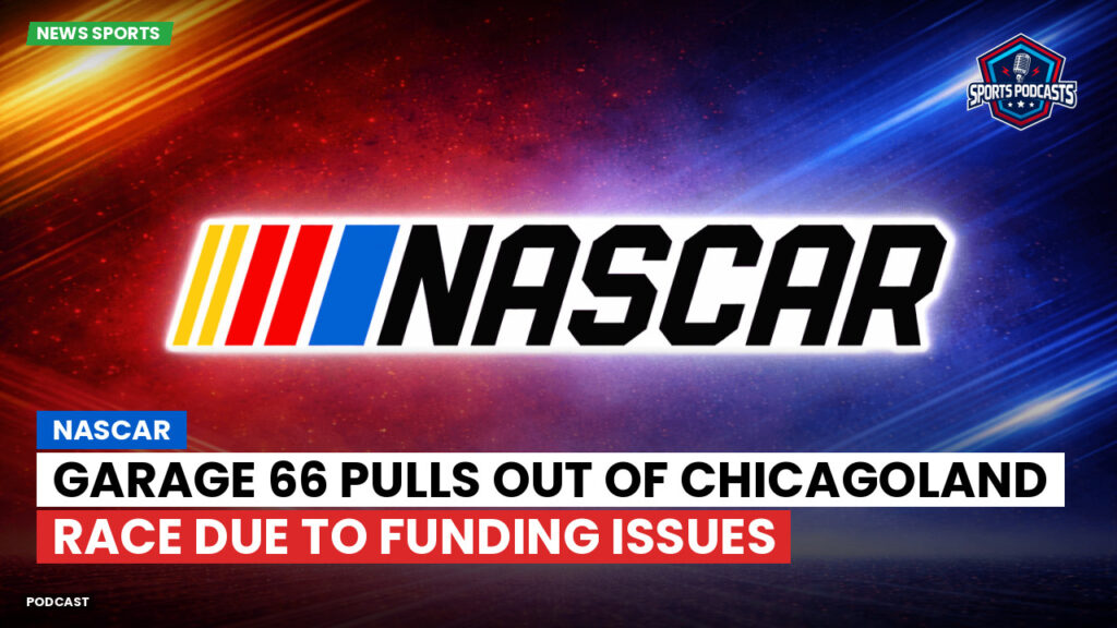 NASCAR Podcast: Garage 66 pulls out of Chicagoland race due to funding issues