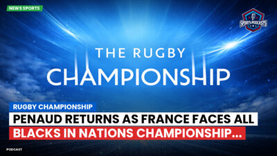 Rugby Championship Podcast: Rugby Championship : Penaud returns as France faces All Blacks in Nations Championship...