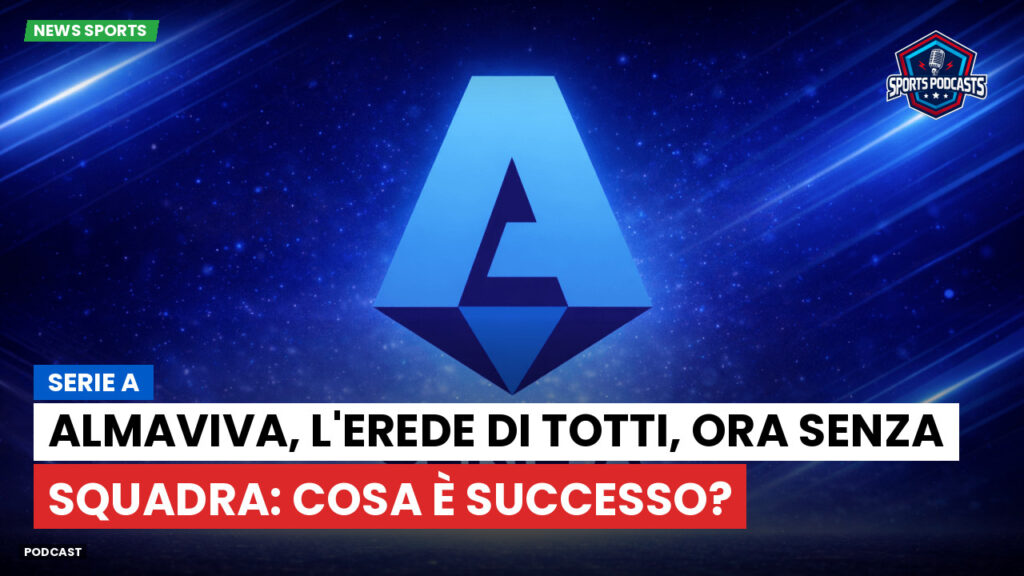 Serie A Podcast: Serie A : Almaviva, l'erede di Totti, ora senza squadra: cosa è successo?