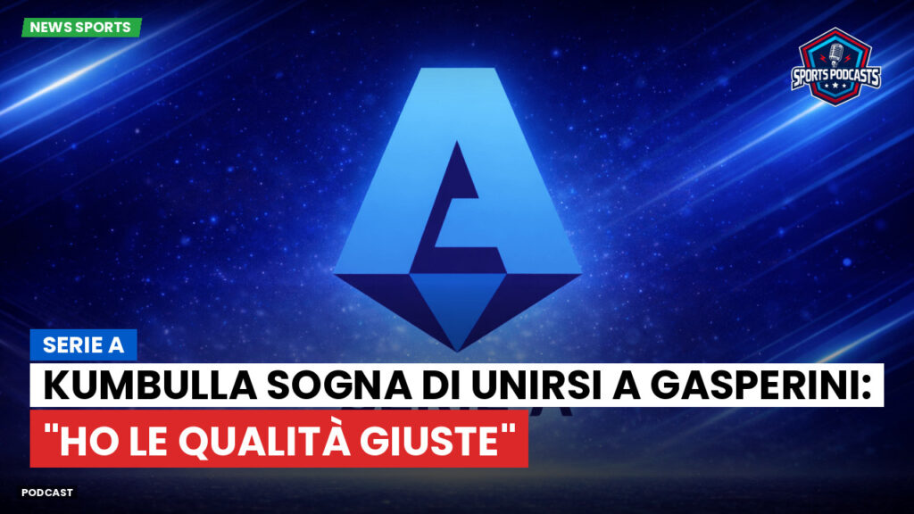 Serie A Podcast: Serie A : Kumbulla sogna di unirsi a Gasperini: "Ho le qualità giuste"