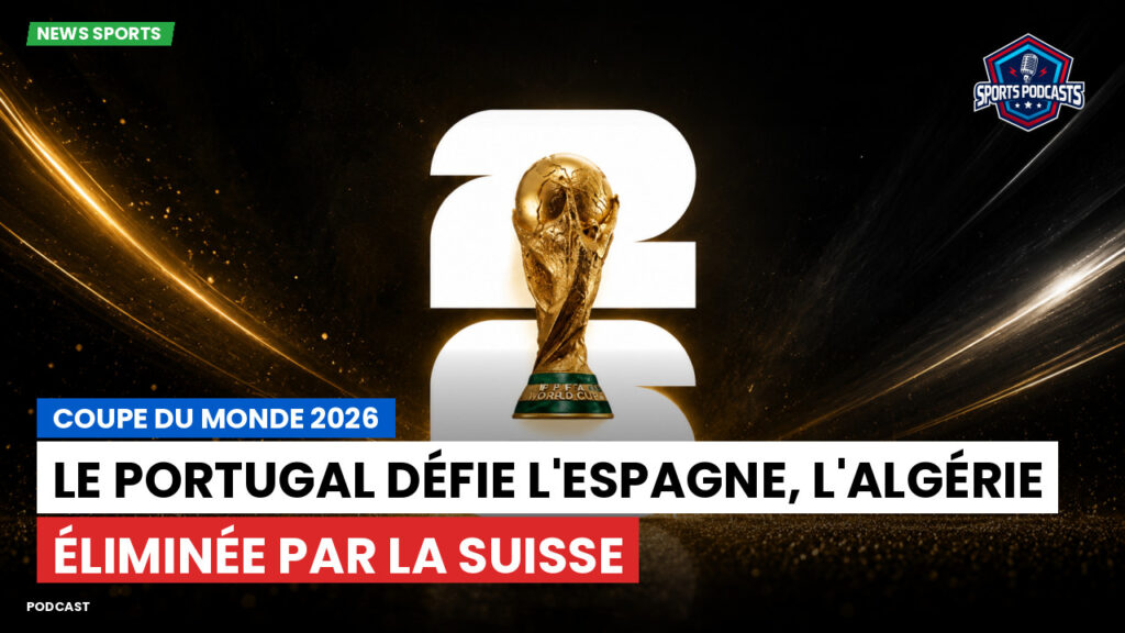 Coupe du Monde de football 2026 Podcast: Coupe du monde 2026 : Le Portugal défie l'Espagne, l'Algérie éliminée par la Suisse