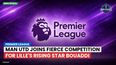 Premier League Podcast: Premier League : Man Utd joins fierce competition for Lille's rising star Bouaddi