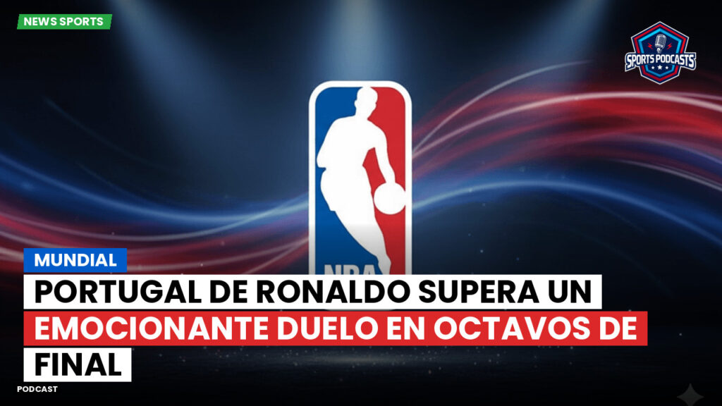 NBA Podcast: Mundial : Portugal de Ronaldo supera un emocionante duelo en octavos de final