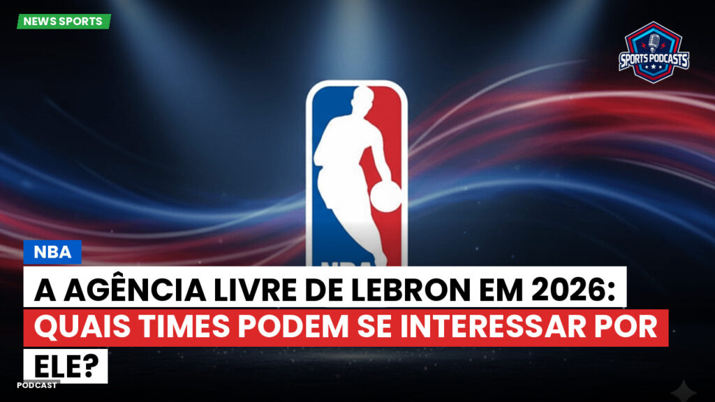 NBA Podcast: NBA : A agência livre de LeBron em 2026: quais times podem se interessar por ele?