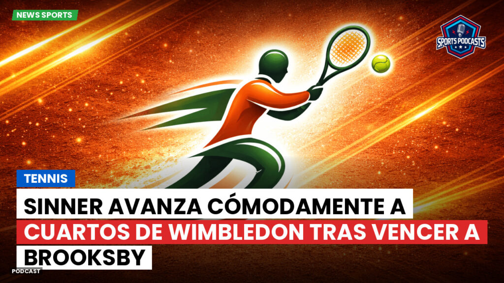 Tenis Podcast: Tennis : Sinner avanza cómodamente a cuartos de Wimbledon tras vencer a Brooksby