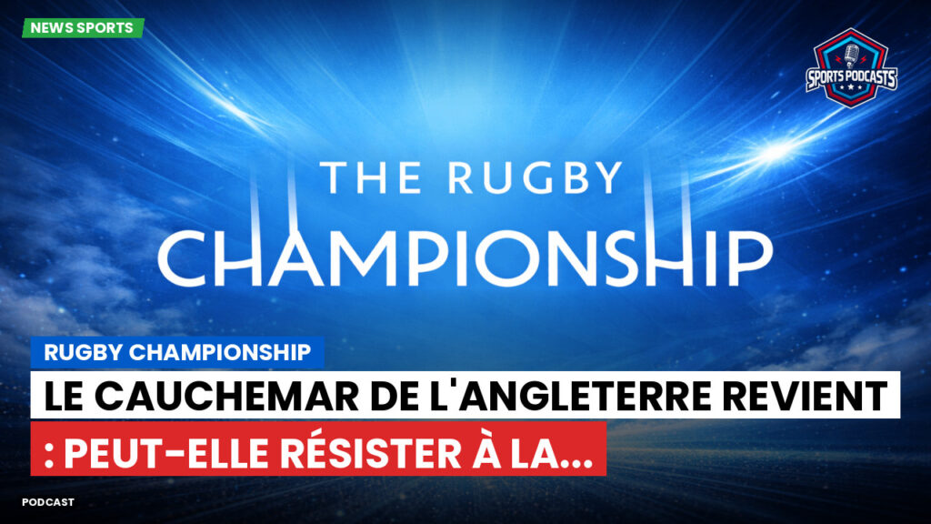Rugby Championship Podcast: Rugby Championship : Le cauchemar de l'Angleterre revient : peut-elle résister à la...