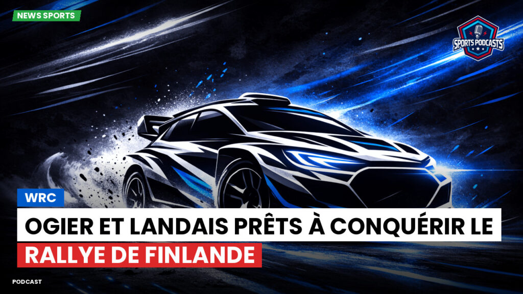 WRC Rallye Podcast: WRC : Ogier et Landais prêts à conquérir le Rallye de Finlande