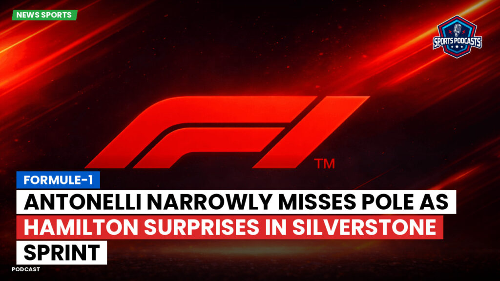 Formula 1 Podcast: Formule-1 : Antonelli narrowly misses pole as Hamilton surprises in Silverstone Sprint