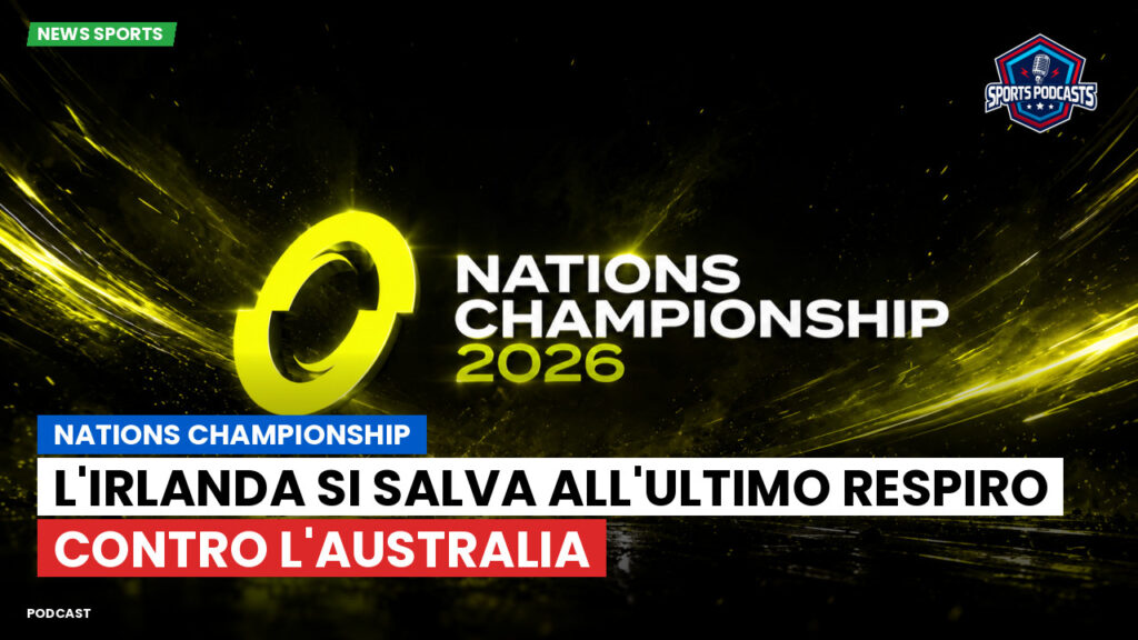 Nations Championship Podcast: Nations Championship : L'Irlanda si salva all'ultimo respiro contro l'Australia