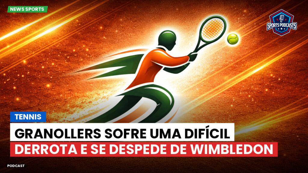 Tênis Podcast: Tennis : Granollers sofre uma difícil derrota e se despede de Wimbledon