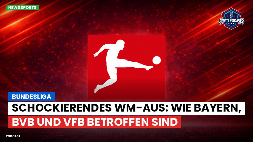 Bundesliga Podcast: Bundesliga : Schockierendes WM-Aus: Wie Bayern, BVB und VfB betroffen sind