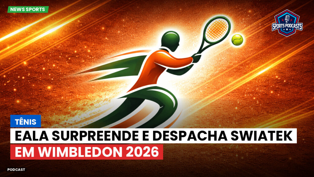 Tênis Podcast: Tênis : Eala surpreende e despacha Swiatek em Wimbledon 2026