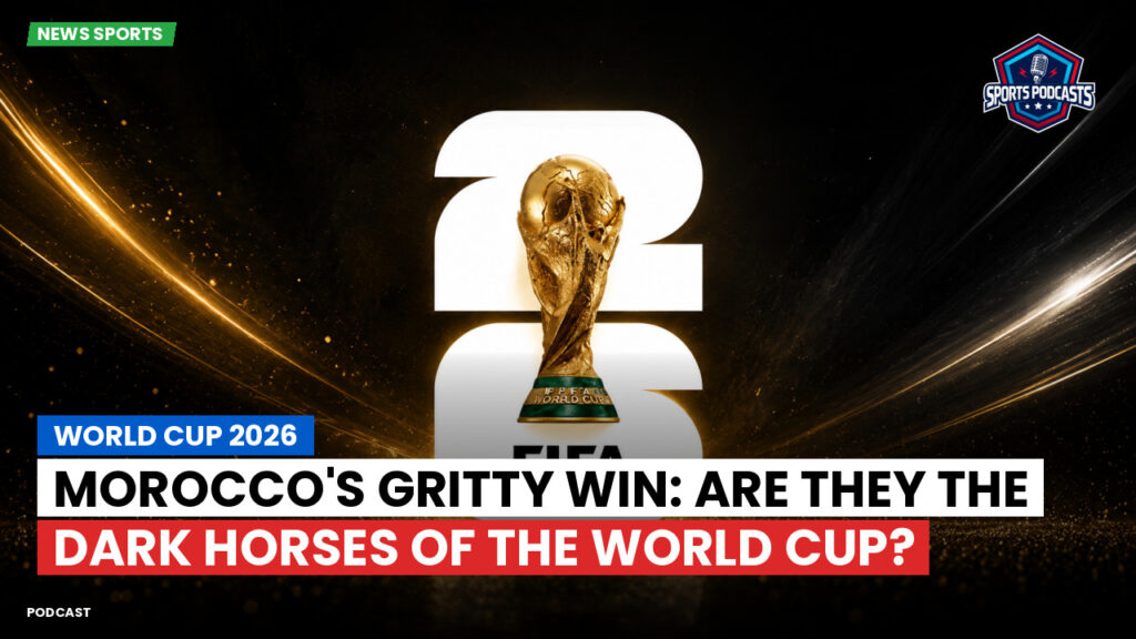 Football World Cup 2026 Podcast: World Cup 2026 : Morocco's gritty win: Are they the dark horses of the World Cup?