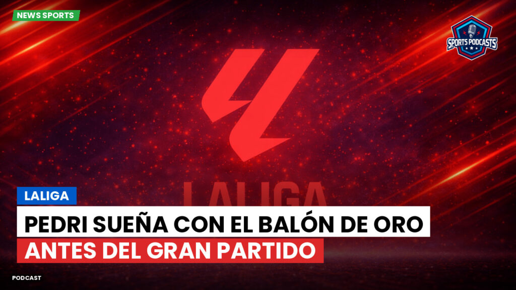 LaLiga Podcast: LaLiga : Pedri sueña con el Balón de Oro antes del gran partido