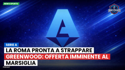 Serie A Podcast: Serie A : La Roma pronta a strappare Greenwood: offerta imminente al Marsiglia