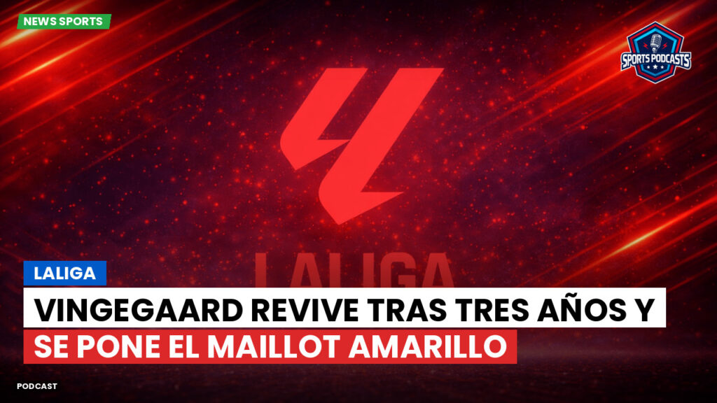 LaLiga Podcast: LaLiga : Vingegaard revive tras tres años y se pone el maillot amarillo