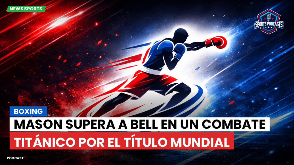 Boxeo Podcast: Boxing : Mason supera a Bell en un combate titánico por el título mundial