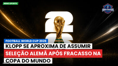 Copa do Mundo de Futebol 2026 Podcast: Klopp se aproxima de assumir seleção alemã após fracasso na Copa do Mundo