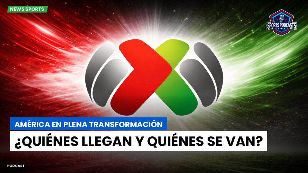 Liga MX Podcast: América en plena transformación: ¿quiénes llegan y quiénes se van?