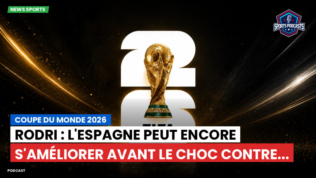 Coupe du Monde de football 2026 Podcast: Coupe du monde 2026 : Rodri : l'Espagne peut encore s'améliorer avant le choc contre...