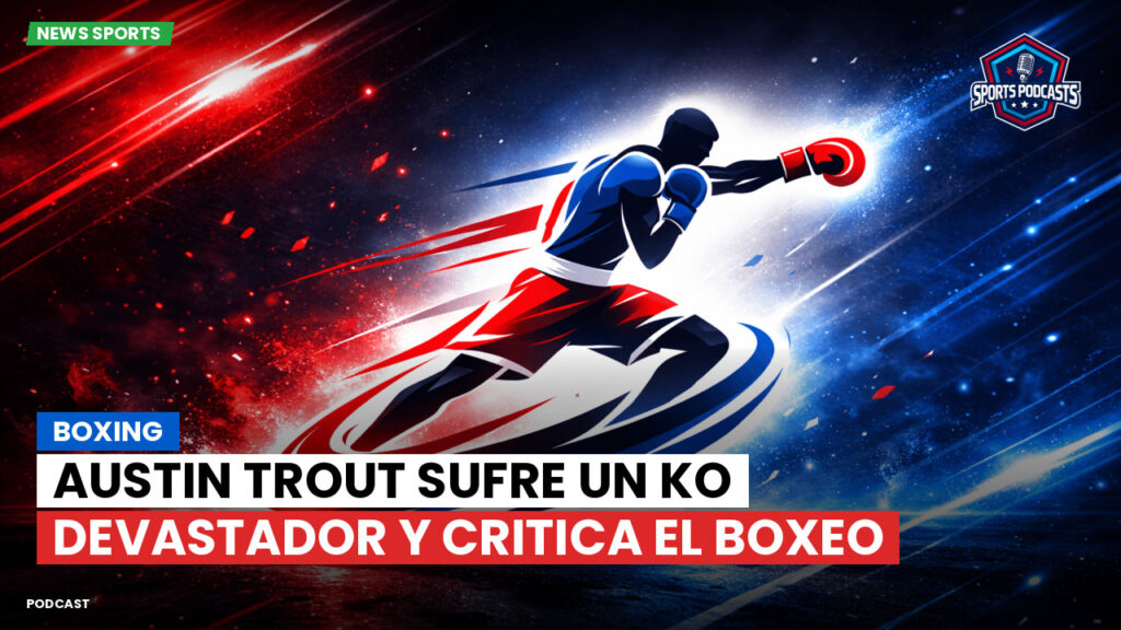Boxeo Podcast: Boxing : Austin Trout sufre un KO devastador y critica el boxeo